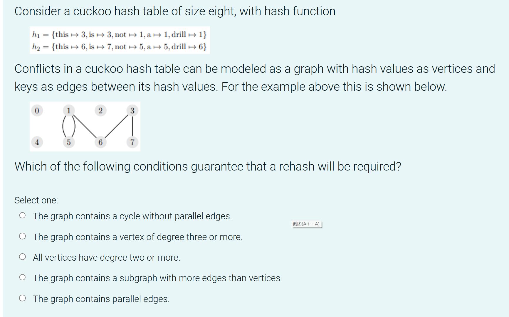 Consider a cuckoo hash table of size eight, with hash function h {this = 3, is  3, not  1, a  1, drill  1}