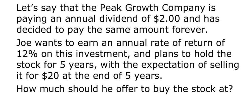 Let's say that the Peak Growth Company is paying an annual dividend of $2.00 and has decided to pay the same