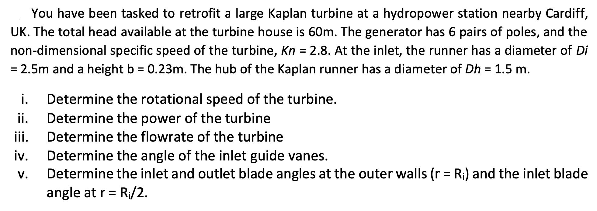 You have been tasked to retrofit a large Kaplan turbine at a hydropower station nearby Cardiff, UK. The total