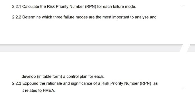 2.2.1 Calculate the Risk Priority Number (RPN) for each failure mode. 2.2.2 Determine which three failure