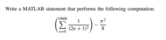 Write a MATLAB statement that performs the following computation.  ()- (2n + 1) 10000