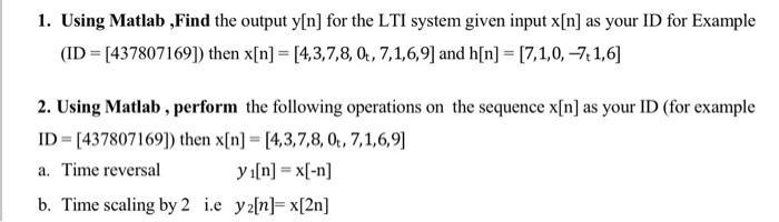 1. Using Matlab,Find the output y[n] for the LTI system given input x[n] as your ID for Example (ID=