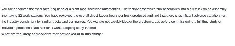 You are appointed the manufacturing head of a plant manufacturing automobiles. The factory assembles