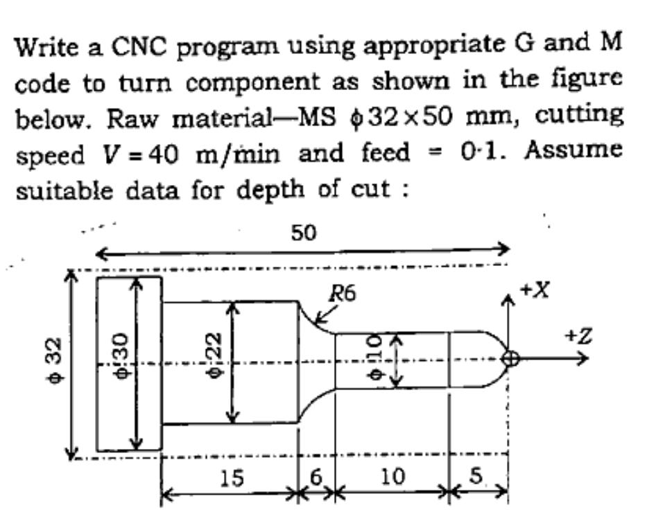 Write a CNC program using appropriate G and M code to turn component as shown in the figure below. Raw