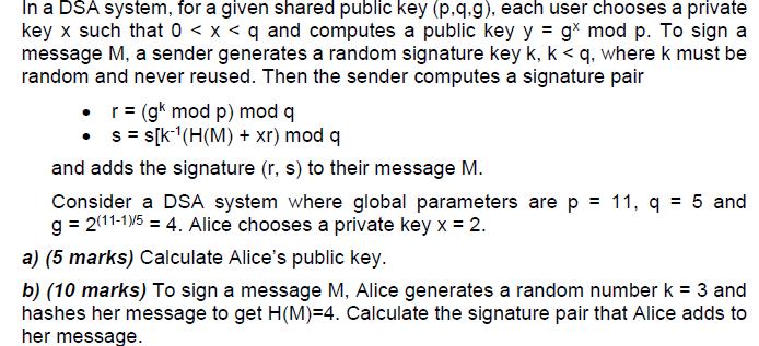 In a DSA system, for a given shared public key (p.q.g), each user chooses a private key x such that 0 < x