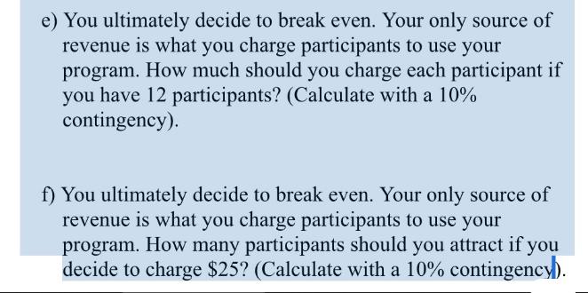 e) You ultimately decide to break even. Your only source of revenue is what you charge participants to use