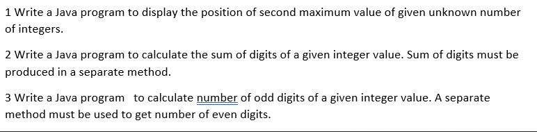 1 Write a Java program to display the position of second maximum value of given unknown number of integers. 2