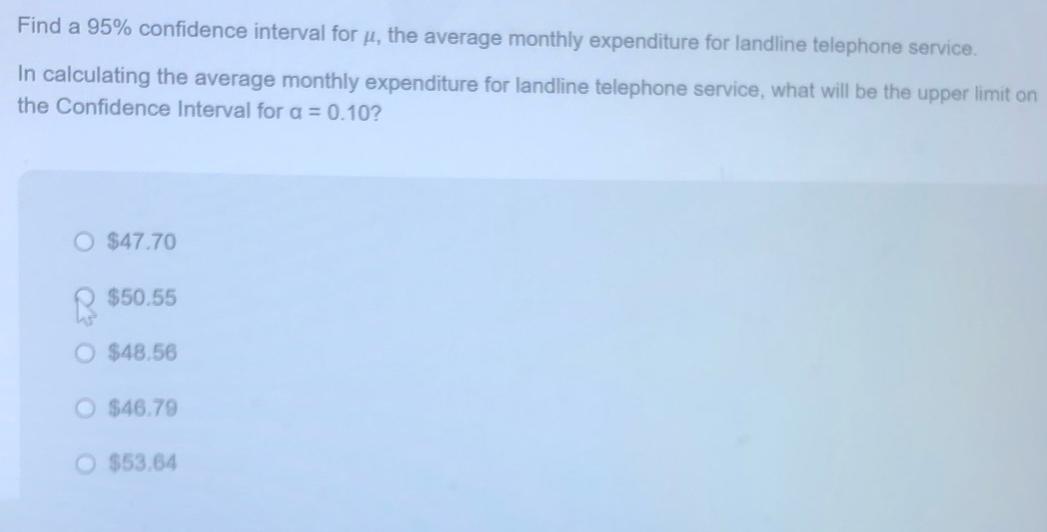 Find a 95% confidence interval for , the average monthly expenditure for landline telephone service. In
