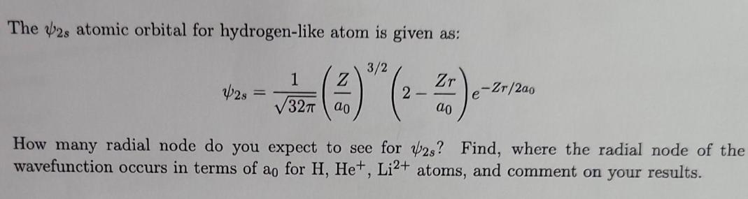 The 2s atomic orbital for hydrogen-like atom is given as: 3/2 428 = 1 32 (21) ao 2 Zr ao -Zr/2a0 e How many