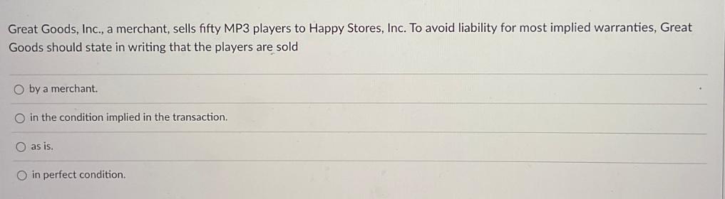 Great Goods, Inc., a merchant, sells fifty MP3 players to Happy Stores, Inc. To avoid liability for most