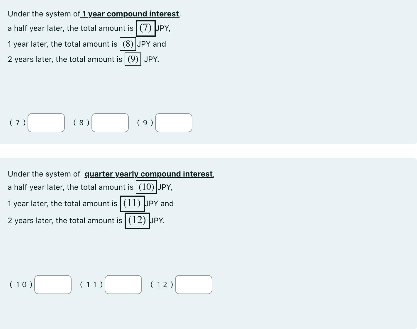 Under the system of 1 year compound interest, a half year later, the total amount is (7) JPY, 1 year later,