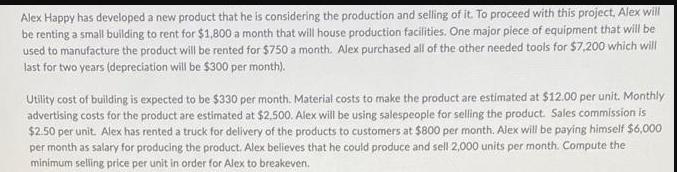 Alex Happy has developed a new product that he is considering the production and selling of it. To proceed