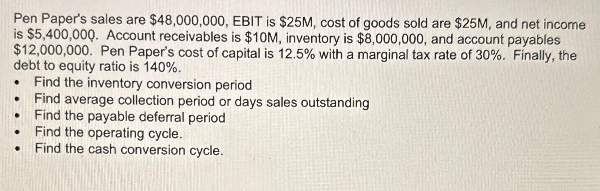 Pen Paper's sales are $48,000,000, EBIT is $25M, cost of goods sold are $25M, and net income is $5,400,000.