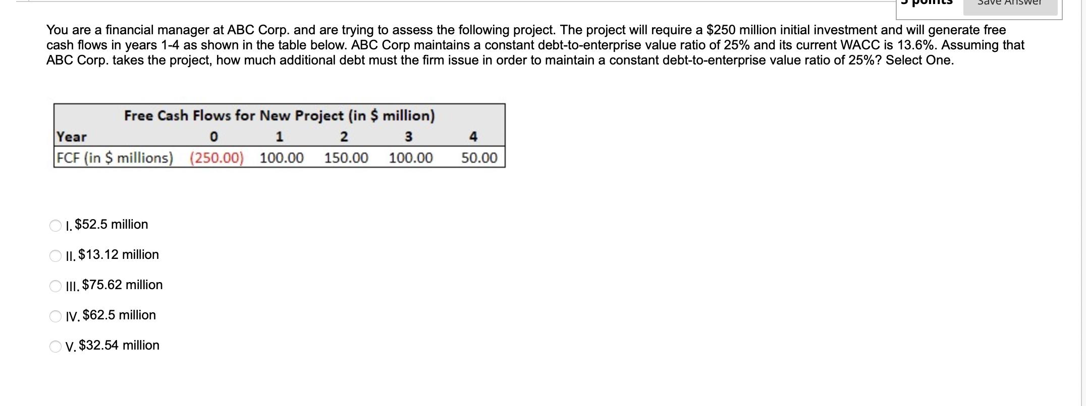 You are a financial manager at ABC Corp. and are trying to assess the following project. The project will