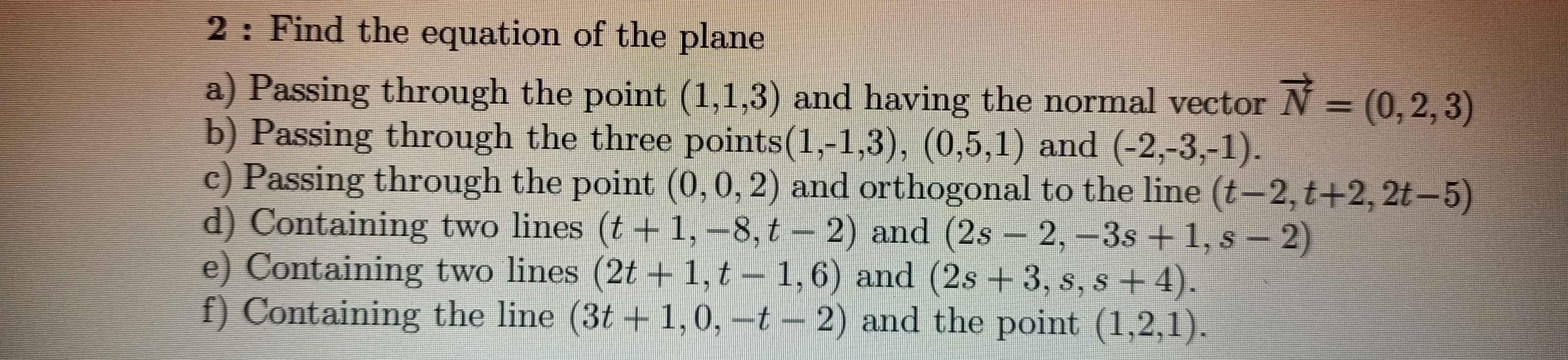 2: Find the equation of the plane a) Passing through the point (1,1,3) and having the normal vector  = (0, 2,