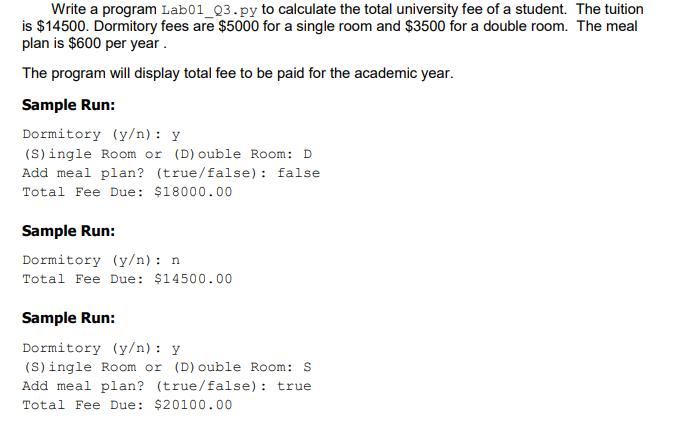 Write a program Lab01_03.py to calculate the total university fee of a student. The tuition is $14500.