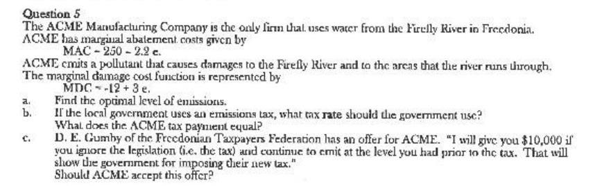 Question 5 The ACME Manufacturing Company is the only firm that uses water from the Firelly River in