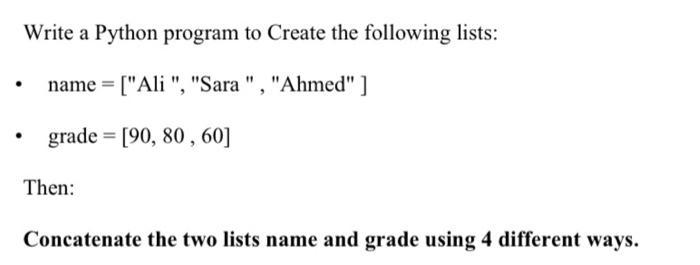 Write a Python program to Create the following lists: name = [