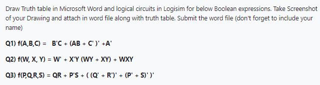 Draw Truth table in Microsoft Word and logical circuits in Logisim for below Boolean expressions. Take