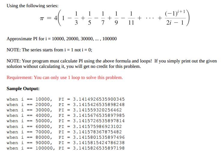 Using the following series: TT 1 - 3 + 5 - 7 9 11 + Sample Output: 20000, when i 30000, when i == 10000, PI =