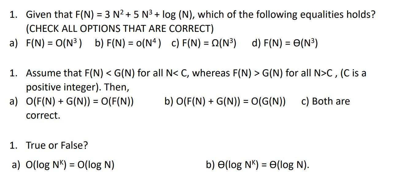1. Given that F(N) = 3 N + 5 N+ log (N), which of the following equalities holds? (CHECK ALL OPTIONS THAT ARE