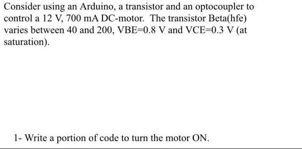 Consider using an Arduino, a transistor and an optocoupler to control a 12 V, 700 mA DC-motor. The transistor