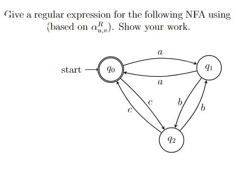 Give a regular expression for the following NFA using R (based on a). Show your work. start 90 C  a a 92 b.