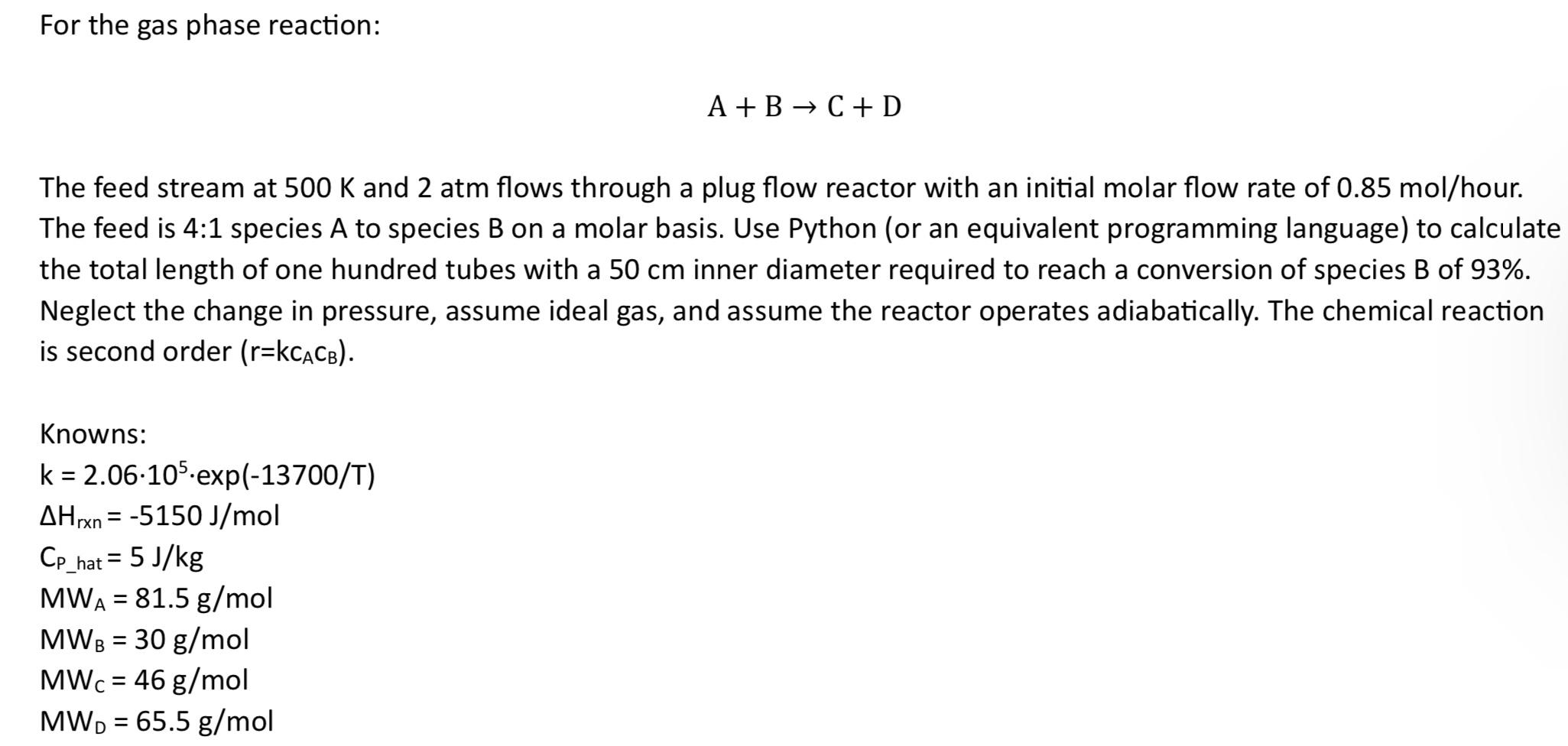 For the gas phase reaction: A+B  C+D The feed stream at 500 K and 2 atm flows through a plug flow reactor