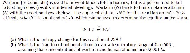 Warfarin (or Coumadin) is used to prevent blood clots in humans, but is a poison used to kill rats at high