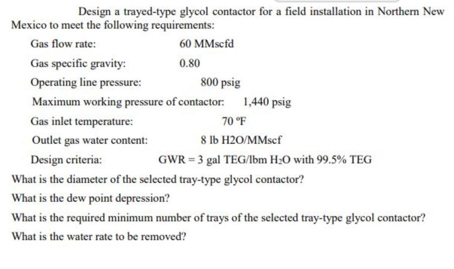 Design a trayed-type glycol contactor for a field installation in Northern New Mexico to meet the following