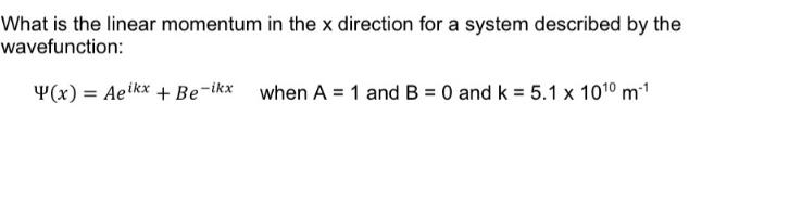 What is the linear momentum in the x direction for a system described by the wavefunction: Y(x) = Aeikx +