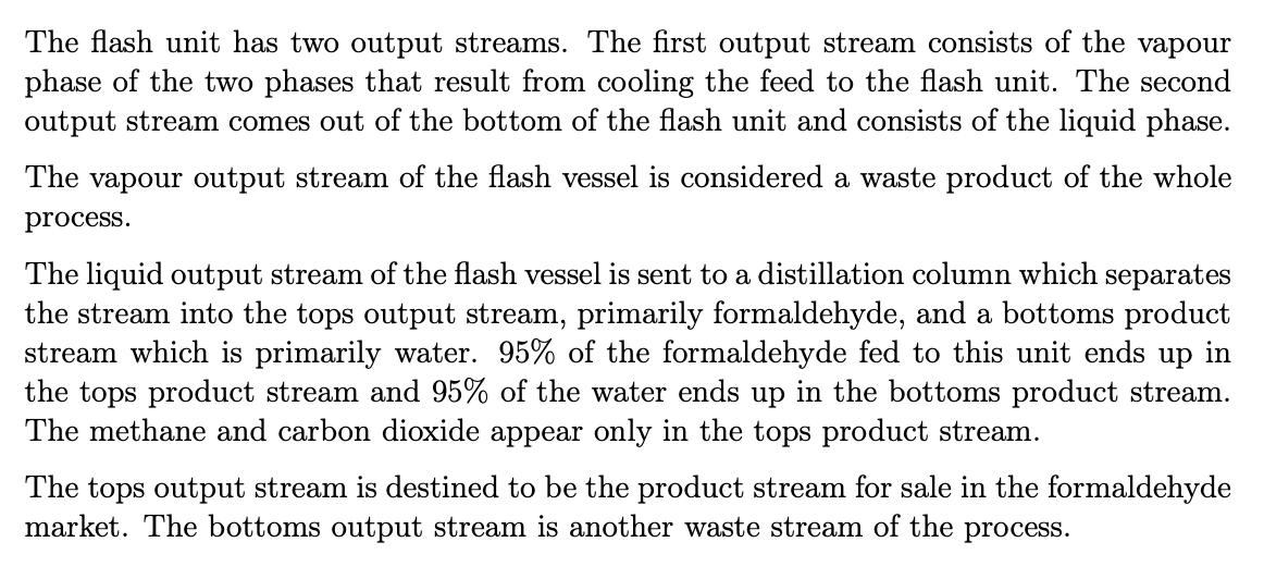 The flash unit has two output streams. The first output stream consists of the vapour phase of the two phases