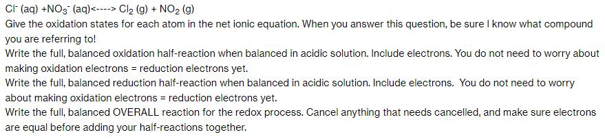 CI (aq) +NO3 (aq) Cl (g) + NO (g) Give the oxidation states for each atom in the net ionic equation. When you