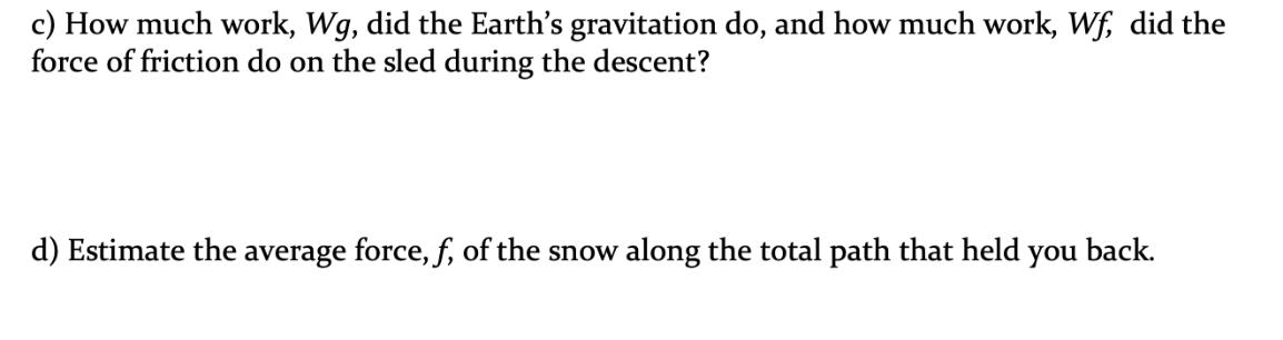 c) How much work, Wg, did the Earth's gravitation do, and how much work, Wf, did the force of friction do on