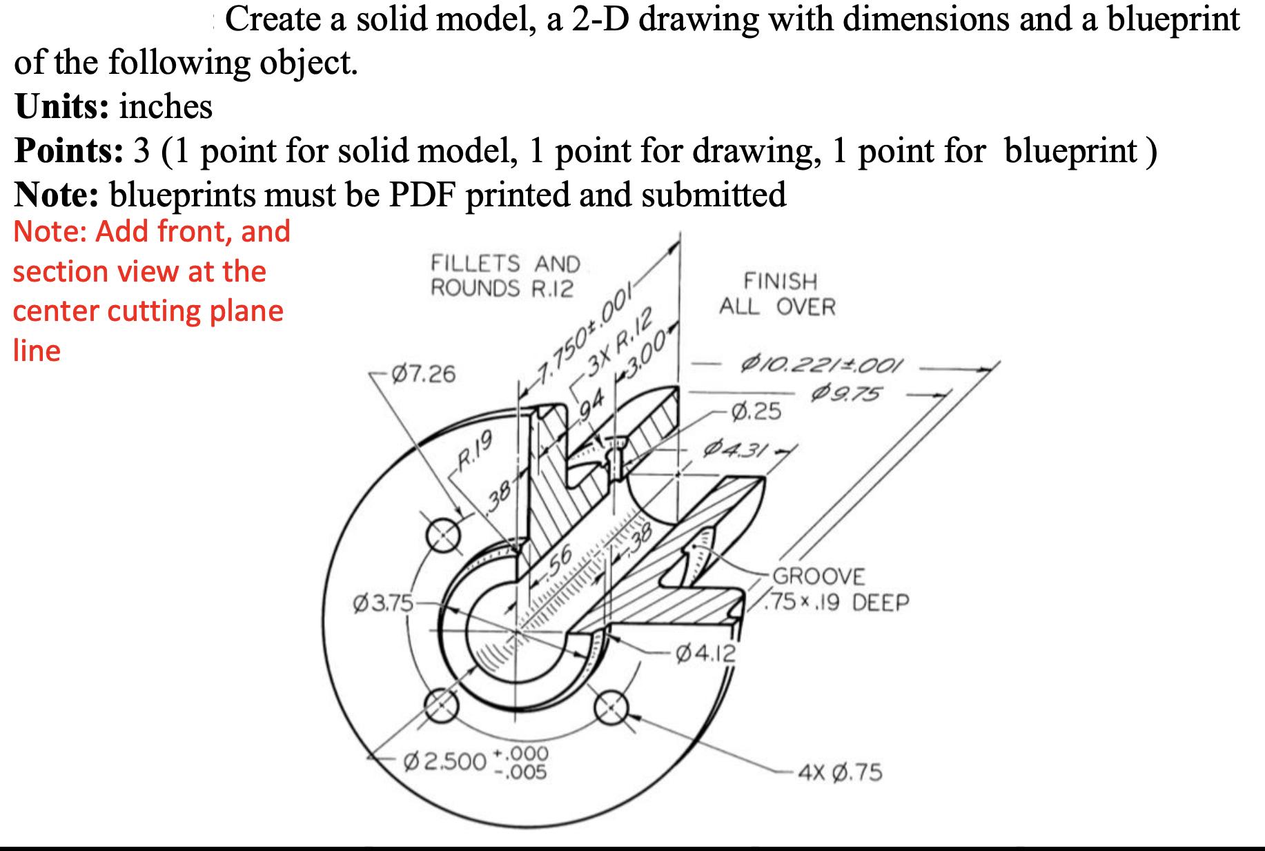 Create a solid model, a 2-D drawing with dimensions and a blueprint of the following object. Units: inches