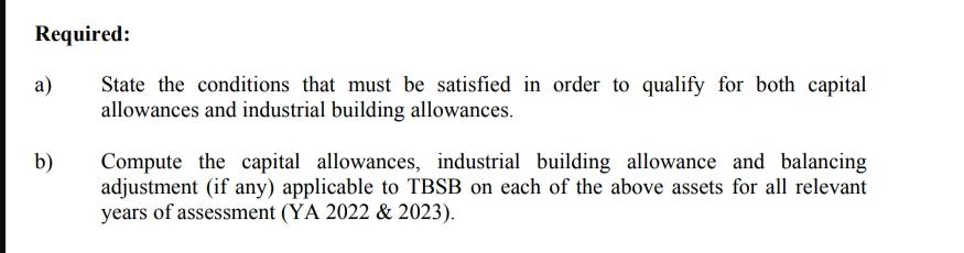 Required: a) b) State the conditions that must be satisfied in order to qualify for both capital allowances