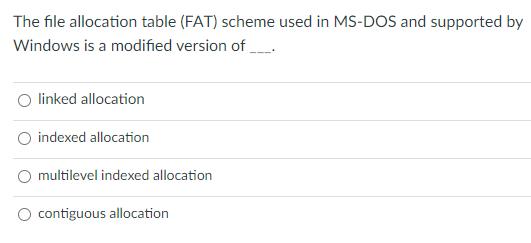 The file allocation table (FAT) scheme used in MS-DOS and supported by Windows is a modified version of_____.