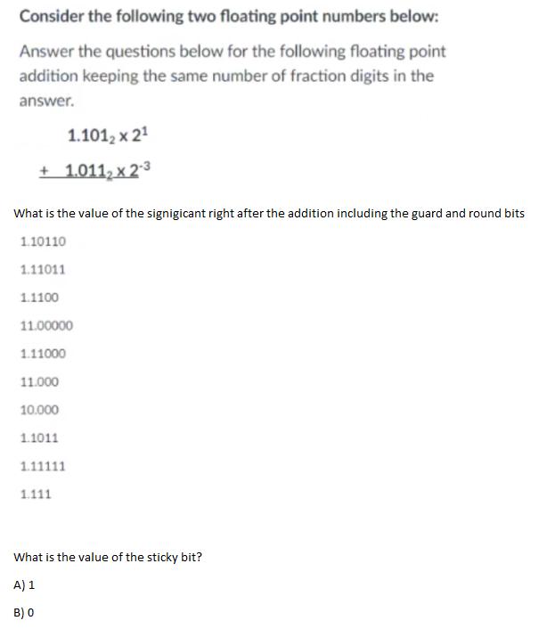 Consider the following two floating point numbers below: Answer the questions below for the following