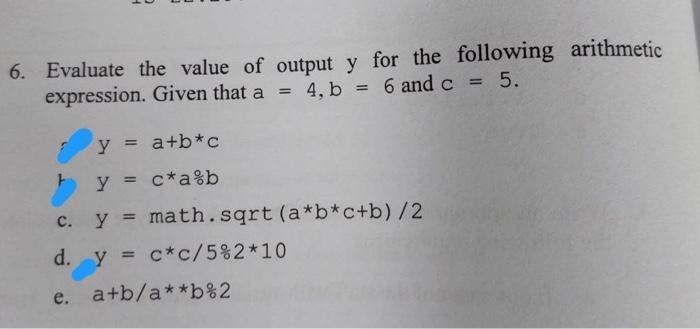 6. Evaluate the value of output y for the following arithmetic expression. Given that a = 4, b = 6 and c = 5.
