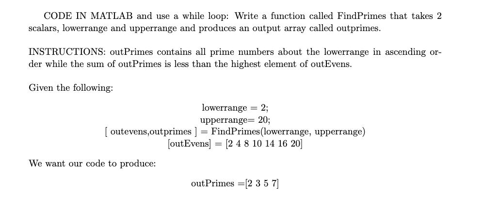CODE IN MATLAB and use a while loop: Write a function called FindPrimes that takes 2 scalars, lowerrange and