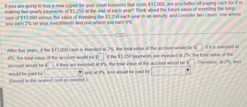 If you are going to buy a new copier for your small business that costs $13,000, are you better off paying