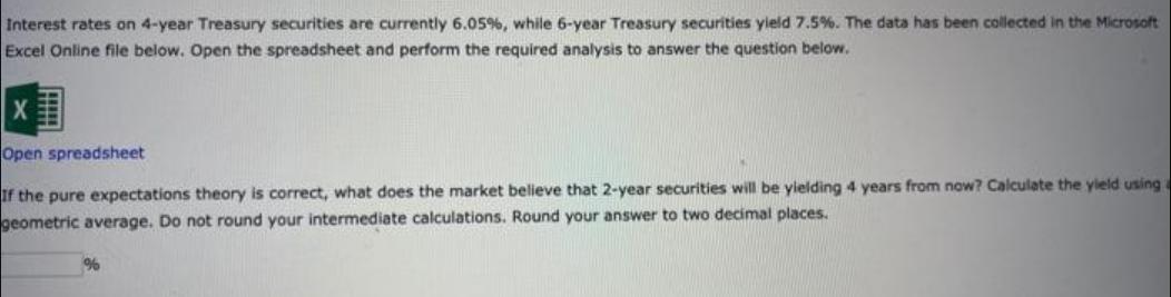 Interest rates on 4-year Treasury securities are currently 6.05%, while 6-year Treasury securities yield