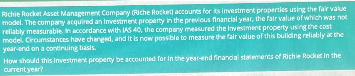 Richie Rocket Asset Management Company (Riche Rocket) accounts for its investment properties using the fair