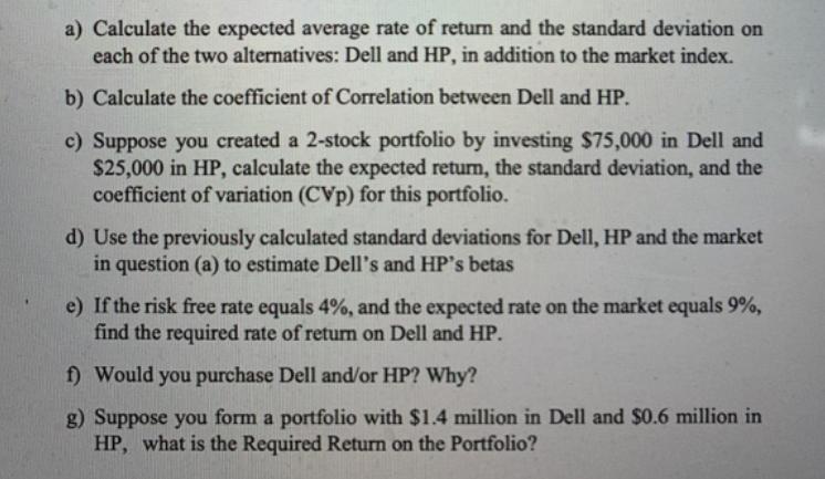 a) Calculate the expected average rate of return and the standard deviation on each of the two alternatives:
