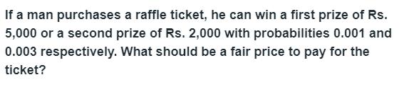 If a man purchases a raffle ticket, he can win a first prize of Rs. 5,000 or a second prize of Rs. 2,000 with