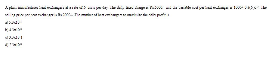 A plant manufactures heat exchangers at a rate of N units per day. The daily fixed charge is Rs.5000/- and