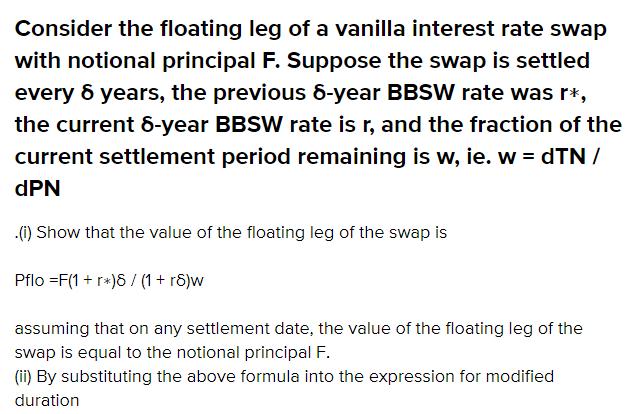 Consider the floating leg of a vanilla interest rate swap with notional principal F. Suppose the swap is