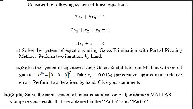 Consider the following system of linear equations. 2x + 5x3 = 1 2xX + x + x3 = 1 3x + x = 2 i.) Solve the