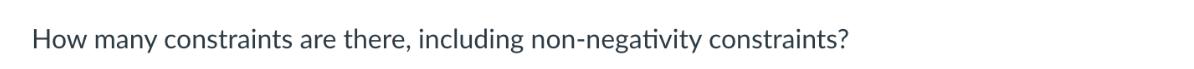 How many constraints are there, including non-negativity constraints?