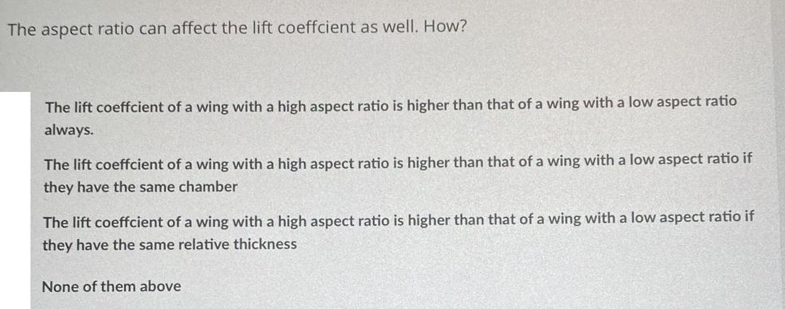 The aspect ratio can affect the lift coeffcient as well. How? The lift coeffcient of a wing with a high